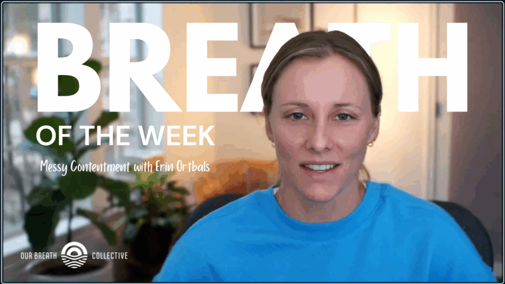 Breath of the Week - Messy Contentment with Erin Ortbals