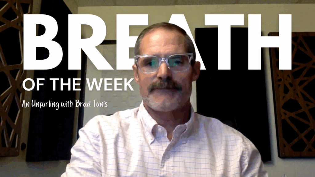Breath of the Week - An Unfurling with Brad Tunis