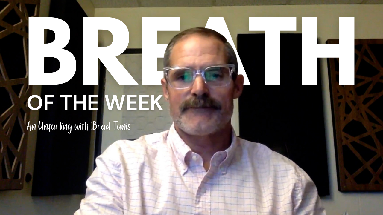 Breath of the Week - An Unfurling with Brad Tunis